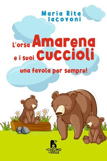 L'orsa Amarena e i suoi cuccioli - Maria Rita Iacovoni - Libro Il Cuscino di Stelle 2023 | Libraccio.it