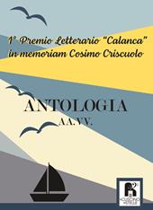 Antologia. 1° premio letterario «Calanca» in memoriam Cosimo Criscuolo