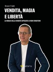 Vendita, magia e libertà. La magia della vendita spiegata ai non-venditori