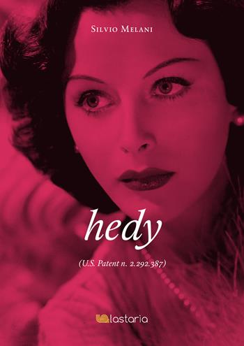 Hedy. U.S. Patent n. 2.292.387 - Silvio Melani - Libro Lastaria Edizioni 2022, Neon | Libraccio.it