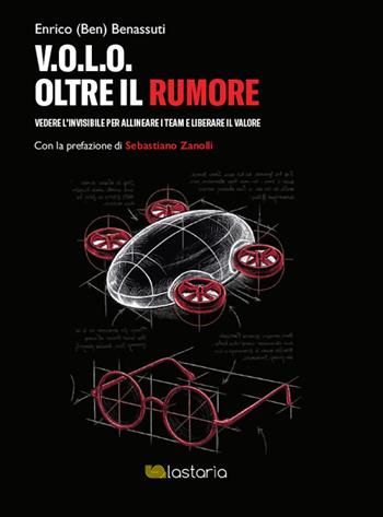 V.O.L.O. Oltre il rumore. Vedere l’invisibile per allineare i team e liberare il valore - Enrico Benassuti - Libro Lastaria Edizioni 2026, Conoscere Blackship | Libraccio.it