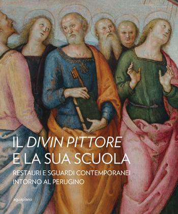 Il divin pittore e la sua scuola. Restauri e sguardi contemporanei intorno al Perugino  - Libro Aguaplano 2021, Quaderni della Galleria Nazionale dell'Umbria | Libraccio.it