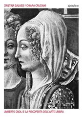 Umberto Gnoli e la riscoperta dell'arte umbra. Ediz. illustrata