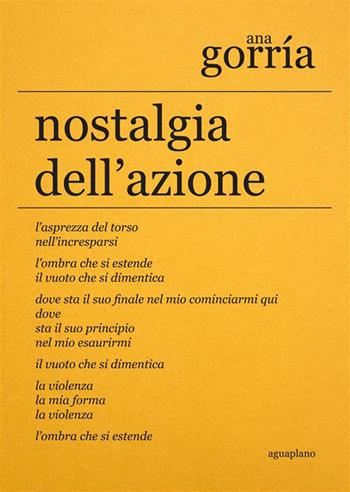 Nostalgia dell'azione. Ediz. Italiana e spagnola - Ana Gorría - Libro Aguaplano 2023, Lapsus calami | Libraccio.it