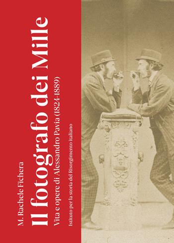 Il fotografo dei Mille. Vita e opere di Alessandro Pavia (1824-1889). Ediz. illustrata - M. Rachele Fichera - Libro Aguaplano 2024 | Libraccio.it