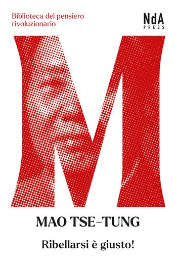Ribellarsi è giusto! - Tse-tung Mao - Libro Nda Press 2021, Biblioteca del pensiero rivoluzionario | Libraccio.it