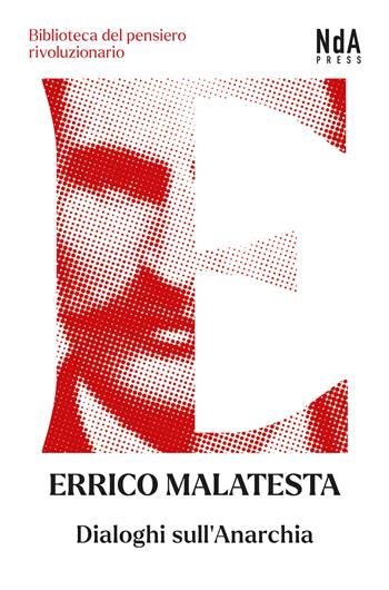 Dialoghi sull'anarchia - Errico Malatesta - Libro Nda Press 2021, Biblioteca del pensiero rivoluzionario | Libraccio.it