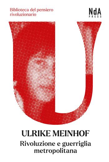 Rivoluzione e guerriglia metropolitana - Ulrike Meinhof - Libro Nda Press 2021, Biblioteca del pensiero rivoluzionario | Libraccio.it