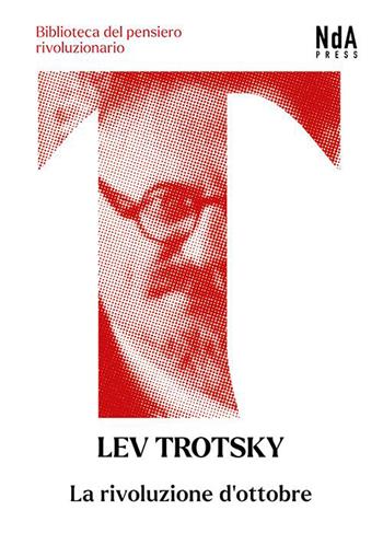 La rivoluzione d'Ottobre - Lev Trotsky - Libro Nda Press 2023, Biblioteca del pensiero rivoluzionario | Libraccio.it
