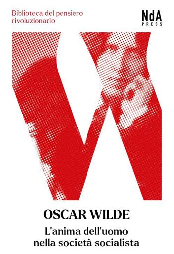 L'anima dell'uomo nella società socialista. Testo inglese a fronte - Oscar Wilde - Libro Nda Press 2023, Biblioteca del pensiero rivoluzionario | Libraccio.it