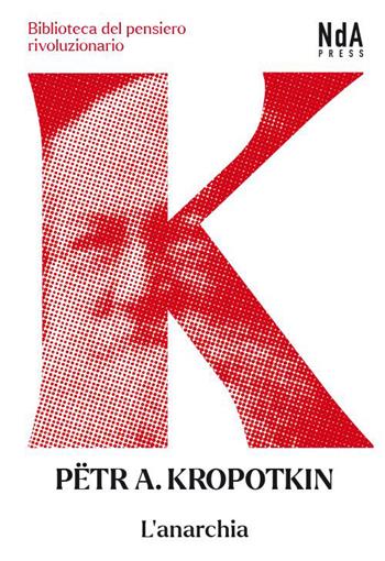 L'anarchia - Pëtr A. Kropotkin - Libro Nda Press 2023, Biblioteca del pensiero rivoluzionario | Libraccio.it