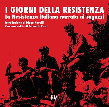 I giorni della Resistenza. La resistenza italiana narrata ai ragazzi  - Libro Nda Press 2025 | Libraccio.it