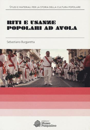 Riti e usanze popolari ad Avola - Sebastiano Burgaretta - Libro Edizioni Museo Pasqualino 2021, Studi e materiali per la storia della cultura popolare. Edizione storica | Libraccio.it