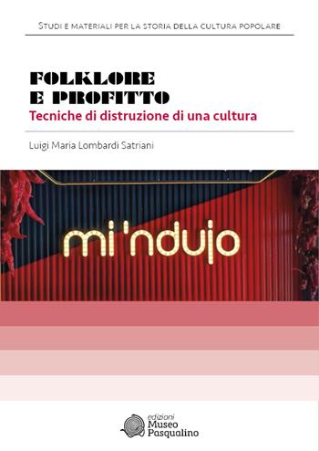 Folklore e profitto. Tecniche di distruzione di una cultura - Luigi Maria Lombardi Satriani - Libro Museo Marionette A. Pasqualino 2022, Studi e materiali per la storia della cultura popolare. Nuova serie | Libraccio.it