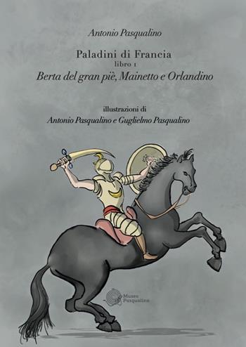 Berta del Gran Pié, Mainetto e Orlandino. Paladini di Francia. Vol. 1 - Antonio Pasqualino - Libro Edizioni Museo Pasqualino 2022 | Libraccio.it