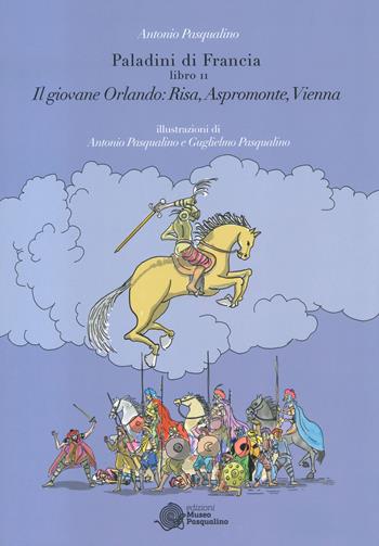 Il giovane Orlando: Risa, Aspromonte, Vienna. Paladini di Francia. Vol. 2 - Antonio Pasqualino - Libro Edizioni Museo Pasqualino 2023 | Libraccio.it