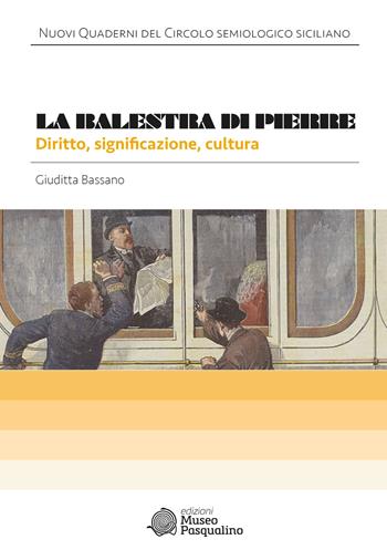 La balestra di Pierre. Diritto, significazione, cultura - Bassano Giuditta - Libro Edizioni Museo Pasqualino 2023, Nuovi quaderni del circolo semiologico siciliano | Libraccio.it