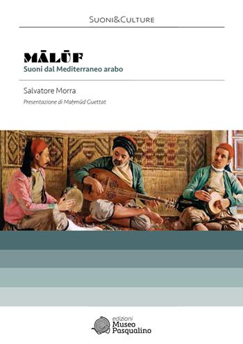 Maluf. Suoni dal Mediterraneo arabo - Salvatore Morra - Libro Edizioni Museo Pasqualino 2023, Suoni&Culture | Libraccio.it
