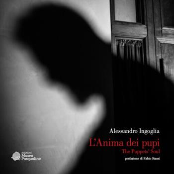 L'anima dei pupi. The puppet's soul. Ediz. illustrata - Alessandro Ingoglia - Libro Edizioni Museo Pasqualino 2024, Mostre. Nuova serie | Libraccio.it