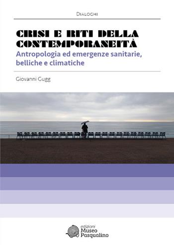 Crisi e riti della contemporaneità. Antropologia ed emergenze sanitarie, belliche e climatiche - Giovanni Gugg - Libro Edizioni Museo Pasqualino 2024, Dialoghi | Libraccio.it