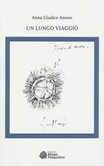 Un lungo viaggio - Anna Giudice Amore - Libro Edizioni Museo Pasqualino 2024 | Libraccio.it
