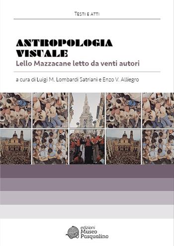 Antropologia visuale. Lello Mazzacane letto da venti autori  - Libro Edizioni Museo Pasqualino 2025, Testi e atti | Libraccio.it