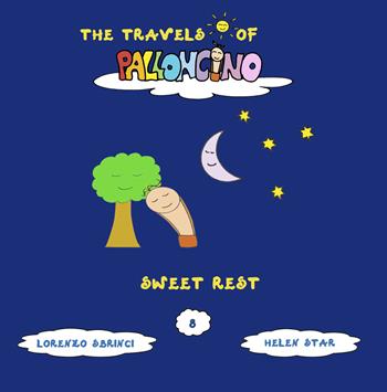 Sweet rest. The travels of Palloncino. Ediz. illustrata. Vol. 8 - Lorenzo Sbrinci - Libro Lorenzo Sbrinci 2022 | Libraccio.it