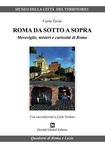 Roma da sotto a sopra. Meraviglie, misteri e curiosità di Roma - Carlo Pavia - Libro Ghaleb 2022, Quaderni di Roma e del Lazio | Libraccio.it