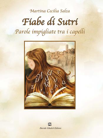 Fiabe di Sutri. Parole impigliate tra i capelli - Martina Cecilia Salza - Libro Ghaleb 2022 | Libraccio.it