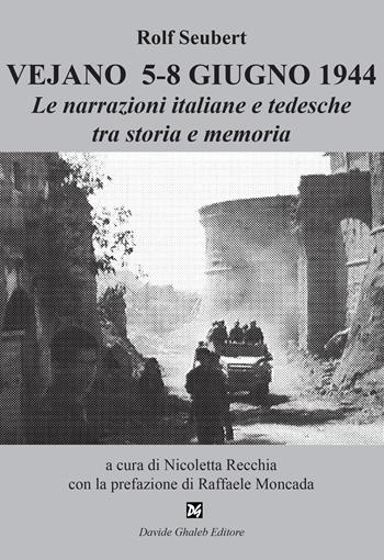 Vejano 5-8 giugno 1944. Le narrazioni italiane e tedesche tra storia e memoria - Rolf Seubert - Libro Ghaleb 2022, Fogli di vita | Libraccio.it