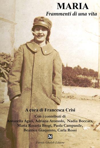 Maria. Frammenti di una vita  - Libro Ghaleb 2022, Fogli di vita | Libraccio.it