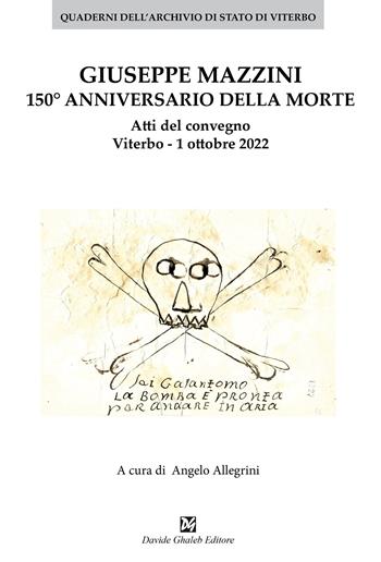 Giuseppe Mazzini 150° annivversario della morte. Atti del convegno Viterbo. 1 ottobre 2022  - Libro Ghaleb 2022, Quaderni dell'Archivio di Stato di Viterbo | Libraccio.it