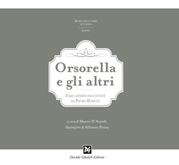 Orsorella e gli altri. Fiabe lateresi raccontate da Pietro Moretti. Ediz. illustrata  - Libro Ghaleb 2022, La banda del racconto | Libraccio.it
