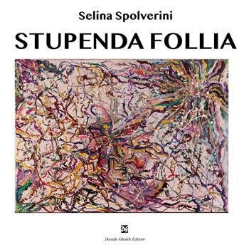 Stupenda follia - Selina Spolverini - Libro Ghaleb 2023 | Libraccio.it