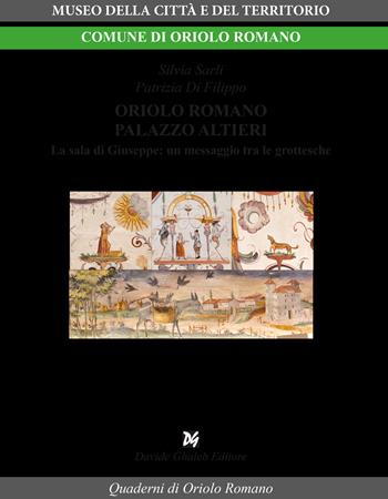 Oriolo Romano palazzo Altieri. La Sala di Giuseppe: un messaggio tra le grottesche - Silvia Sarli, Patrizia Di Filippo - Libro Ghaleb 2023, Quaderni di Oriolo | Libraccio.it