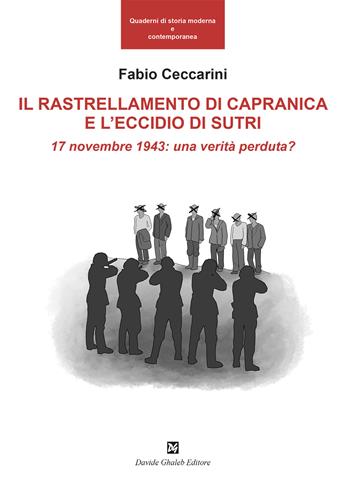 Il rallestramento di Capranica e l'eccidio di Sutri. 17 novembre 1943: una verità perduta? - Fabio Ceccarini - Libro Ghaleb 2023, Quad. di storia moderna e contemporanea | Libraccio.it