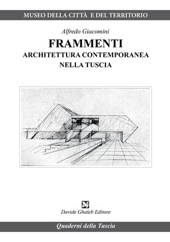 Frammenti. Architettura contemporanea nella Tuscia - Alfredo Giacomini - Libro Ghaleb 2024, Quaderni della Tuscia | Libraccio.it