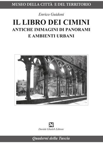 Il libro dei Cimini. Antiche immagini di panorami e ambienti urbani - Enrico Guidoni - Libro Ghaleb 2024, Quaderni della Tuscia | Libraccio.it