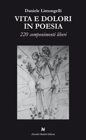 Vita e dolori in poesia. 220 componimenti liberi - Daniele Limongelli - Libro Ghaleb 2024, Istantanee | Libraccio.it