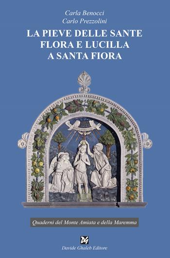 La pieve delle sante Flora e Lucilla a Santa Fiora - Carla Benocci, Carlo Prezzolini - Libro Ghaleb 2024 | Libraccio.it