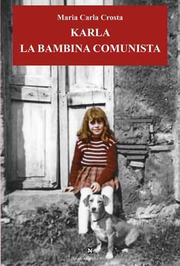 Karla la bambina comunista - Maria Carla Crosta - Libro Ghaleb 2024, Vite in parole | Libraccio.it