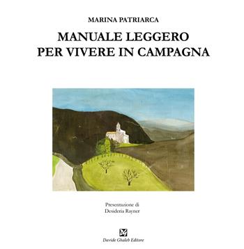 Manuale leggero per vivere in campagna - Marina Patriarca - Libro Ghaleb 2024, La banda del racconto | Libraccio.it