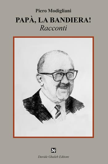 Papà, la bandiera! - Piero Modigliani - Libro Ghaleb 2024, Fogli di vita | Libraccio.it