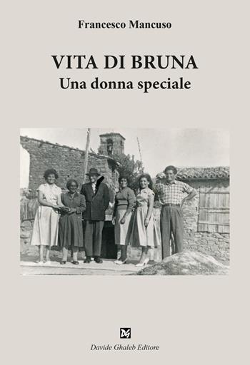 Vita di Bruna. Una donna speciale - Francesco Mancuso - Libro Ghaleb 2024, Fogli di vita | Libraccio.it