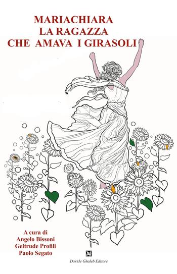MariaChiara la ragazza che amava i girasoli  - Libro Ghaleb 2025, Vite in parole | Libraccio.it