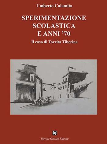 Sperimentazione scolastica e anni '70. Il caso di Torrita Tiberina - Umberto Calamita - Libro Ghaleb 2025, Fogli di vita | Libraccio.it