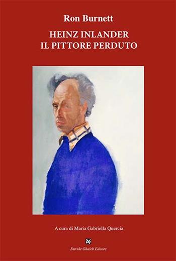 Heinz Inlander. Il pittore perduto - Ron Burnett - Libro Ghaleb 2025, Vite in parole | Libraccio.it