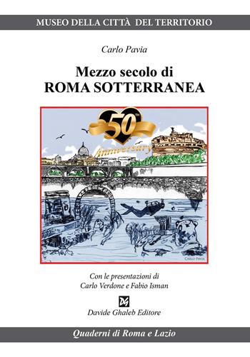 Mezzo secolo di Roma sotterranea - Carlo Pavia - Libro Ghaleb 2025, Quaderni di Roma e del Lazio | Libraccio.it