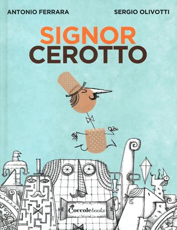 Il signor Cerotto. Ediz. a colori - Antonio Farrara - Libro Coccole Books 2022 | Libraccio.it