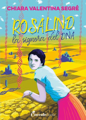 Rosalind la signora del DNA - Chiara Segre - Libro Coccole Books 2022 | Libraccio.it